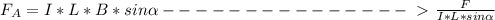 F_{A} = I * L * B * sin \alpha ---------------\ \textgreater \ \frac{F}{I * L * sin \alpha }