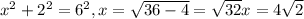 x^{2} + 2^{2} = 6^{2} , x= \sqrt{36-4} = \sqrt{32} x=4 \sqrt{2}