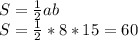 S= \frac{1}{2} ab \\ S= \frac{1}{2}*8*15=60