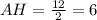 AH= \frac{12}{2} =6