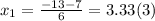 x_{1} = \frac{-13-7}{6}= 3.33(3)