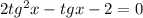 2tg^2x-tgx-2=0