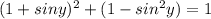 (1+sin y)^2+(1-sin^2 y)=1