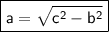 \boxed{\sf a=\sqrt{{c}^{2}-{b}^{2}}}