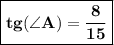 \boxed{\bf tg(\angle A)=\dfrac{8}{15}}}