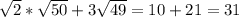 \sqrt{2} * \sqrt{50} +3 \sqrt{49} =10+21=31