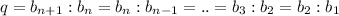 q=b_{n+1}:b_n=b_n:b_{n-1}=..=b_3:b_2=b_2:b_1