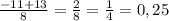 \frac{-11+13}{8} = \frac{2}{8} =\frac{1}{4} = 0,25