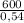 \frac{600}{0,54}