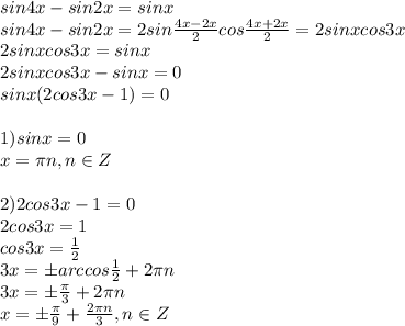 sin4x-sin2x=sinx\\sin4x-sin2x=2sin \frac{4x-2x}{2}cos \frac{4x+2x}{2}=2sinxcos3x\\2sinxcos3x=sinx\\2sinxcos3x-sinx=0\\sinx(2cos3x-1)=0\\\\1)sinx=0\\x=\pi n,n\in Z\\\\2)2cos3x-1=0\\2cos3x=1\\cos3x= \frac{1}{2}\\3x=\pm arccos \frac{1}{2}+2\pi n\\3x=\pm \frac{\pi}{3}+2\pi n\\x=\pm \frac{\pi}{9}+ \frac{2\pi n}{3},n\in Z