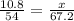 \frac{10.8}{54} = \frac{x}{67.2}