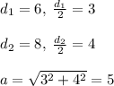 d_1=6,\; \frac{d_1}{2}=3\\\\d_2=8,\; \frac{d_2}{2}=4\\\\a=\sqrt{3^2+4^2}=5