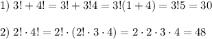 1)\; 3!+4!=3!+3!4=3!(1+4)=3!5=30\\\\2)\; 2!\cdot 4!=2!\cdot (2!\cdot 3\cdot 4)=2\cdot 2\cdot 3\cdot 4=48