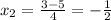 x_2= \frac{3-5}{4}=- \frac{1}{2}