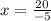 x= \frac{20}{-5}