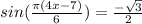 sin(\frac{ \pi (4x-7)}{6})= \frac{- \sqrt{3}}{2}