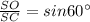 \frac{SO}{SC} =sin 60^\circ