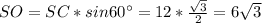 SO=SC*sin60^\circ =12* \frac{ \sqrt{3} }{2} =6 \sqrt{3}