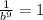 \frac{1}{b^9} =1