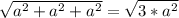 \sqrt{ a^{2}+a^{2}+a^{2} } =\sqrt{ 3*a^{2} }