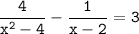 \tt \displaystyle \frac{4}{x^2-4}-\frac{1}{x-2}=3