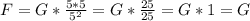 F = G * \frac{5 * 5}{5^2} = G * \frac{25}{25} = G * 1 = G