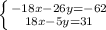 \left \{ {{-18x-26y=-62} \atop {18x-5y=31}} \right.