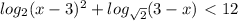 log_{2}(x-3)^2+ log_{ \sqrt{2} } (3-x)\ \textless \ 12