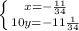 \left \{ {{x=- \frac{11}{34} } \atop {10y=-11 \frac{1}{34}