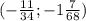 (- \frac{11}{34} ;-1 \frac{7}{68})