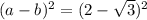 (a-b)^2=(2- \sqrt{3})^2