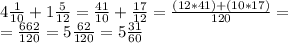 4 \frac{1}{10} +1 \frac{5}{12}= \frac{41}{10}+ \frac{17}{12}= \frac{(12*41)+(10*17)}{120}= \\ = \frac{662}{120}=5 \frac{62}{120}= 5\frac{31}{60}