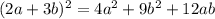 (2a+3b) ^{2} =4a ^{2} +9b ^{2} +12ab