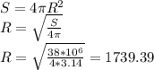 S=4 \pi R^2 \\ R= \sqrt{\frac{S}{4 \pi }} \\ R= \sqrt{ \frac{38*10^6}{4*3.14}} =1739.39