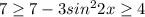 7\geq 7 -3sin^22x \geq 4