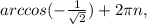 arccos(- \frac{1}{ \sqrt{2} } )+2 \pi n,