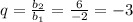 q= \frac{b_{2}}{b_{1}} = \frac{6}{-2} =-3