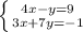 \left \{ {{4x-y=9} \atop {3x+7y=-1}} \right.