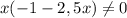 x(-1-2,5x) \neq 0