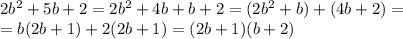 2 b^{2} +5b+2=2 b^{2} +4b+b+2=(2 b^{2} +b)+(4b+2)= \\ =b(2b+1)+2(2b+1)=(2b+1)(b+2)