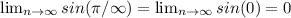 \lim_{n \to \infty} sin( \pi / \infty) = \lim_{n \to \infty} sin (0) = 0