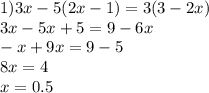 1) 3x-5(2x-1)=3(3-2x)\\3x-5x+5=9-6x\\-x+9x=9-5\\8x=4\\x=0.5