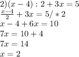 2) (x-4):2+3x=5\\ \frac{x-4}{2} +3x=5/*2\\x-4+6x=10\\7x=10+4\\7x=14\\x=2