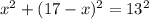 x^{2} + (17-x)^{2}=13^{2}