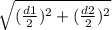 \sqrt{ (\frac{d1}{2}) ^{2}+(\frac{d2}{2}) ^{2} }