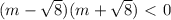 (m- \sqrt{8} )(m+ \sqrt{8}) \ \textless \ 0