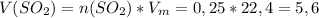 V(SO_2)=n(SO_2)*V_m=0,25*22,4=5,6