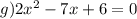 g)2x^2-7x+6=0