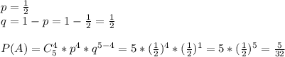 p= \frac{1}{2}\\q=1-p=1- \frac{1}{2}= \frac{1}{2} \\\\P(A)=C_5^4*p^4*q^{5-4}=5*( \frac{1}{2})^4*( \frac{1}{2})^1=5*( \frac{1}{2})^5= \frac{5}{32}