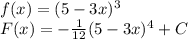 f(x)=(5-3x)^3\\ F(x)=- \frac{1}{12} (5-3x)^4+C